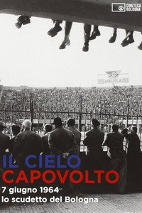 Il cielo capovolto - 7 giugno 1964: lo scudetto del Bologna