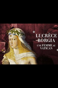 Lucrèce Borgia, une femme au Vatican