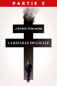 La Bataille de Gaulle - Partie 2 : J’écris ton nom
