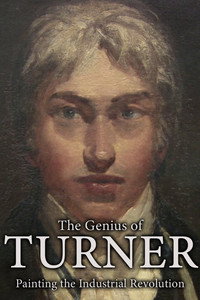 The Genius of Turner: Painting the Industrial Revolution