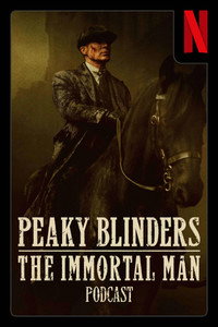 Peaky Blinders: The Immortal Man Podcast