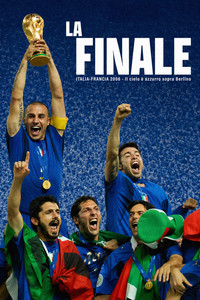 La Finale - Italia Francia 2006 - Il cielo è azzurro sopra Berlino
