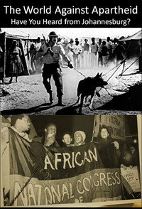 The World Against Apartheid: Have You Heard from Johannesburg?
