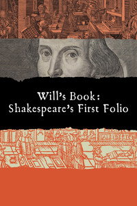 Will's Book: Shakespeare's First Folio.