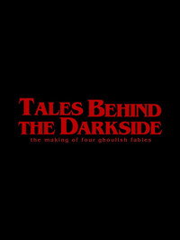 Tales Behind The Darkside: The Making Of Four Ghoulish Fables