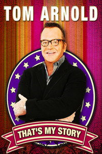 Tom Arnold: That's My Story And I'm Sticking To It!