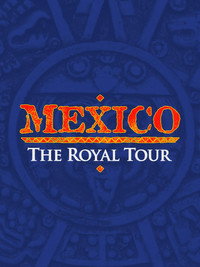 Mexico: The Royal Tour