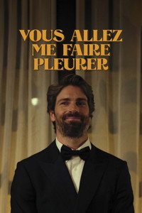 Vous allez me faire pleurer