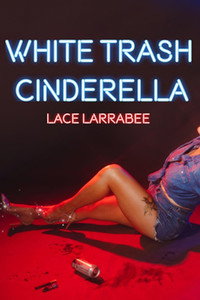 Lace Larrabee: White Trash Cinderella