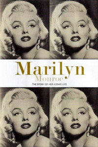 Marilyn Monroe: The Story of Her Iconic Life