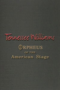 Tennessee Williams: Orpheus of the American Stage