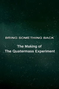 Bring Something Back: The Making of 'The Quatermass Experiment'