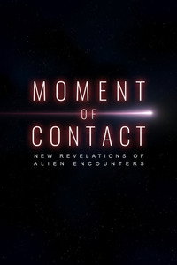 Moment of Contact: New Revelations of Alien Encounters