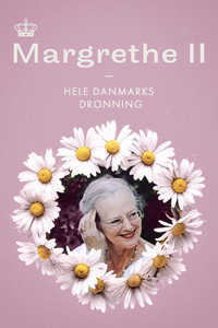 Margrethe II - Hele Danmarks Dronning