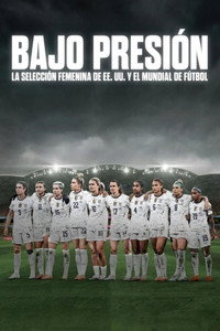 Bajo presión: La selección femenina de EE. UU. y el Mundial de fútbol