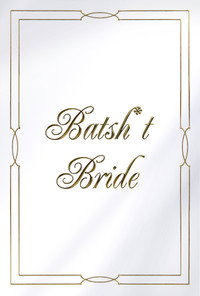 Batsh*t Bride