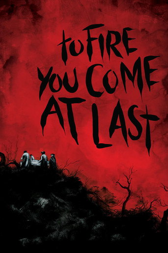 To Fire You Come at Last