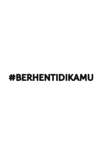 #BerhentiDiKamu