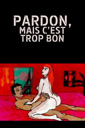 Pardon, mais c'est trop bon